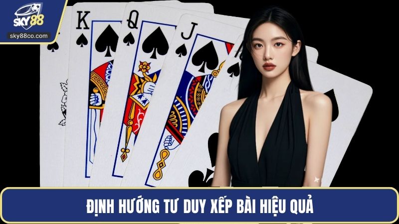 Định hướng tư duy xếp bài hiệu quả