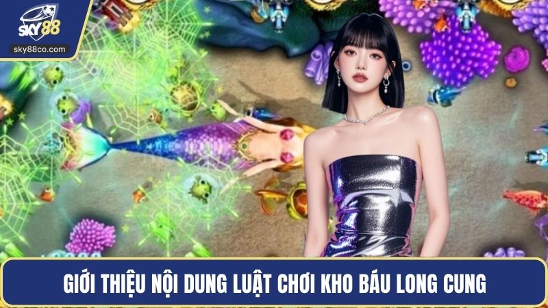 Giới thiệu nội dung luật chơi Kho Báu Long Cung