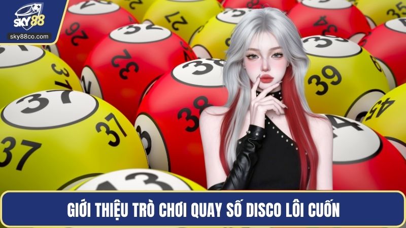 Giới thiệu trò chơi Quay Số Disco lôi cuốn