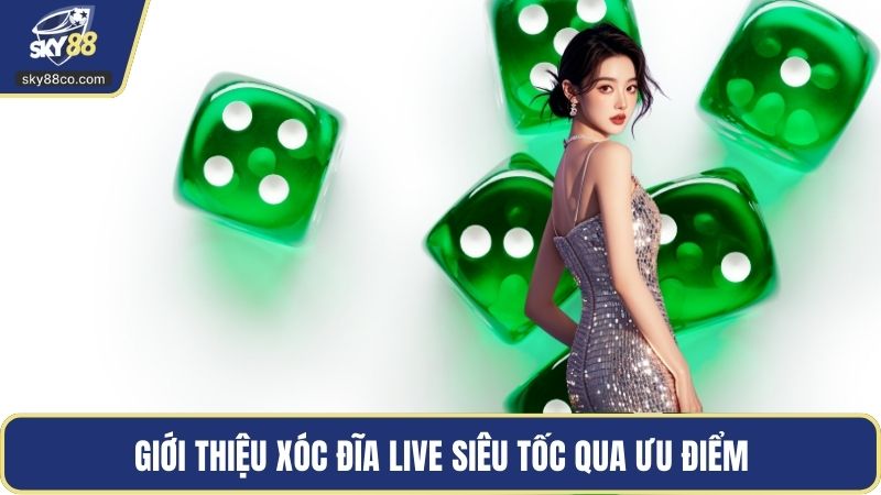 Giới thiệu xóc đĩa live siêu tốc qua ưu điểm