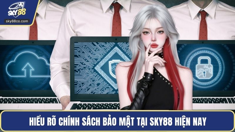 Hiểu rõ chính sách bảo mật tại Sky88 hiện nay