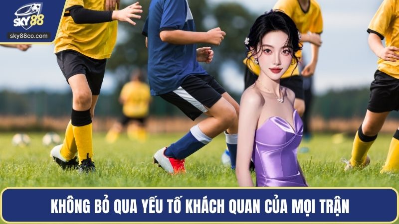 Không bỏ qua yếu tố khách quan của mọi trận