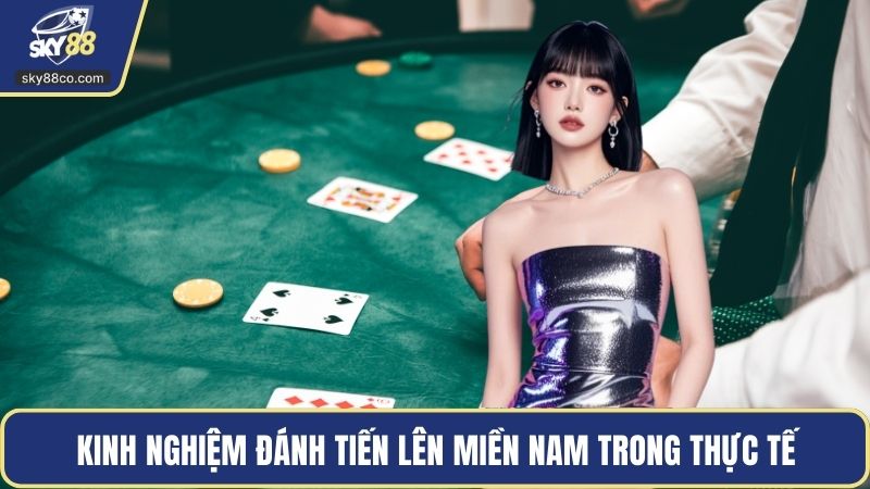 Kinh nghiệm đánh Tiến Lên Miền Nam trong thực tế