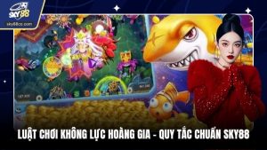 Luật Chơi Không Lực Hoàng Gia - Quy Tắc Chuẩn Sky88