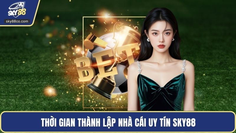 Thời gian thành lập nhà cái uy tín Sky88