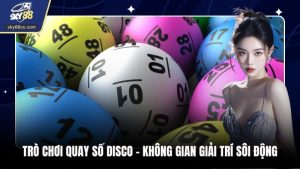 Trò Chơi Quay Số Disco - Không Gian Giải Trí Sôi Động