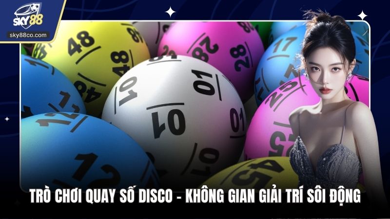 Trò Chơi Quay Số Disco - Không Gian Giải Trí Sôi Động