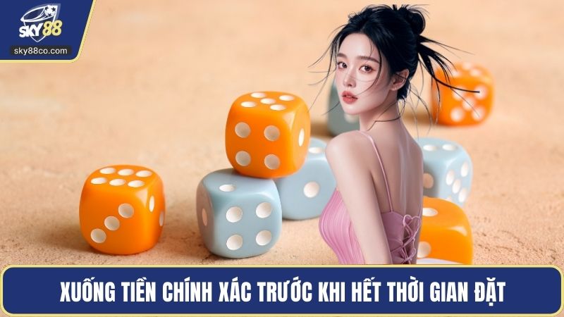 Xuống tiền chính xác trước khi hết thời gian đặt